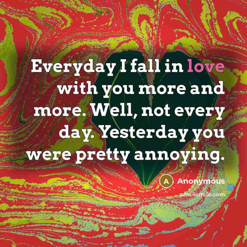 “Everyday I fall in love with you more and more.…” quote by Anonymous