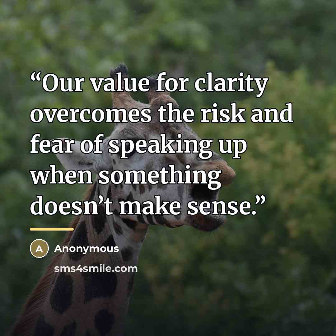 “Our value for clarity overcomes the risk and fear of speaking up when something doesn’t make sense.” quote by Anonymous