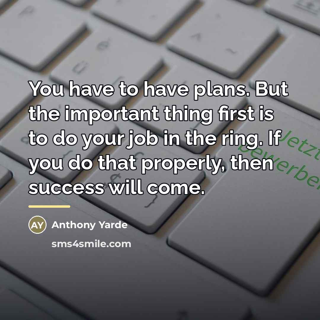 “You have to have plans. But the important thing first…” quote by Anthony Yarde