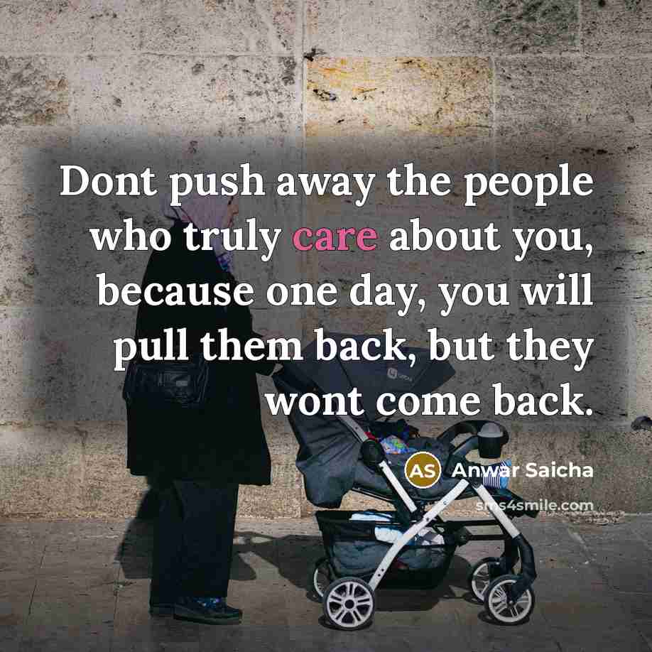 “Dont push away the people who truly care about you,…” quote by Anwar Saicha