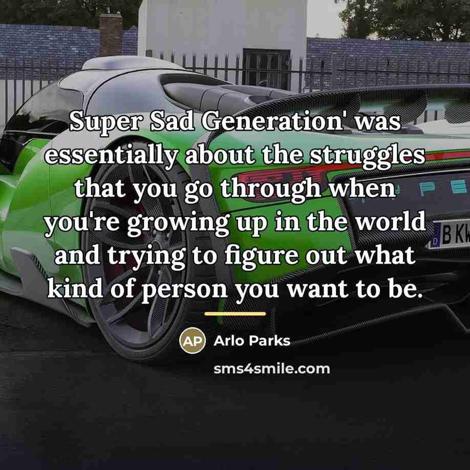“Super Sad Generation' was essentially about the struggles that you…” quote by Arlo Parks