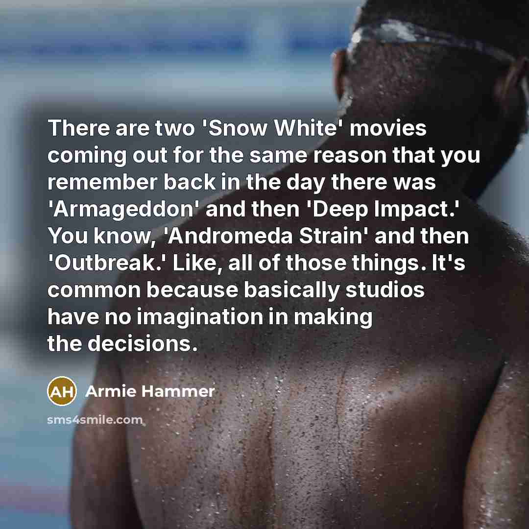“There are two 'Snow White' movies coming out for the…” quote by Armie Hammer