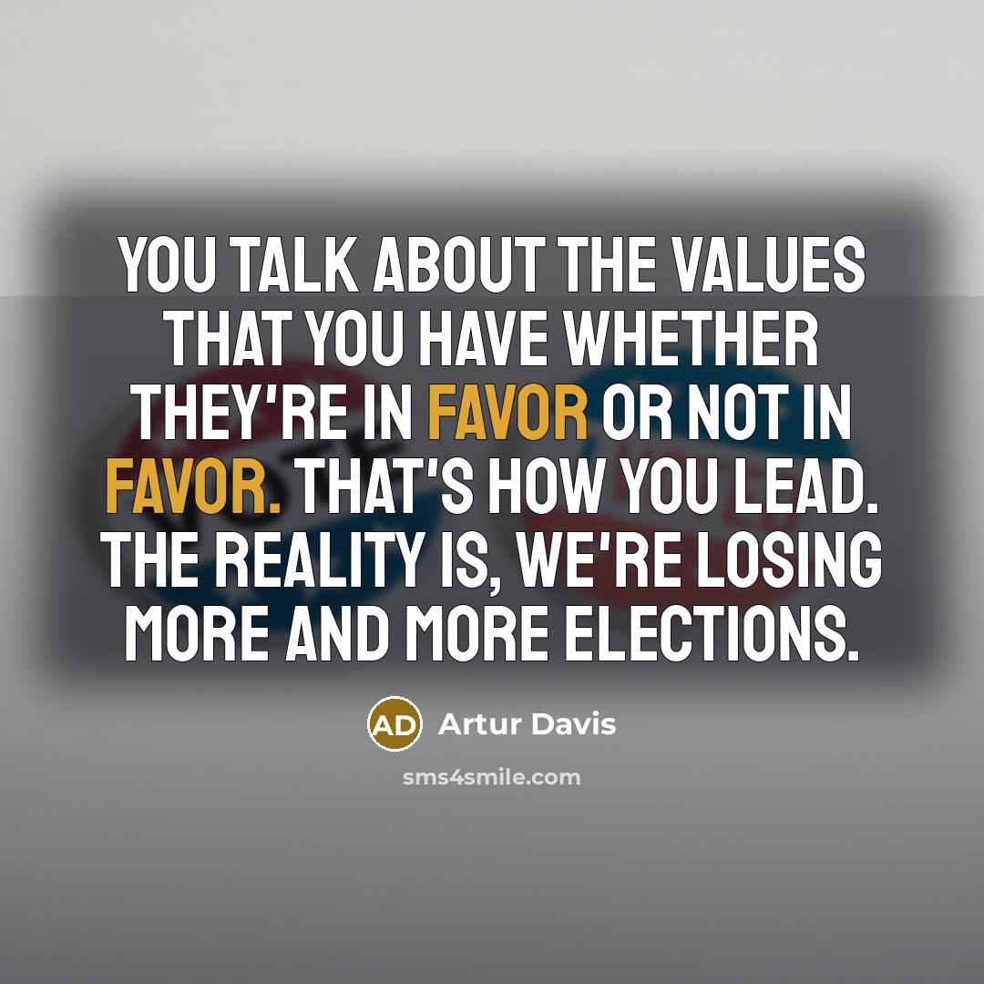 “You talk about the values that you have whether they're…” quote by Artur Davis