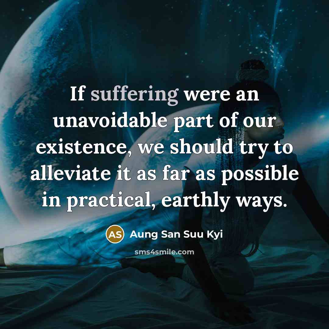 “If suffering were an unavoidable part of our existence, we…” quote by Aung San Suu Kyi