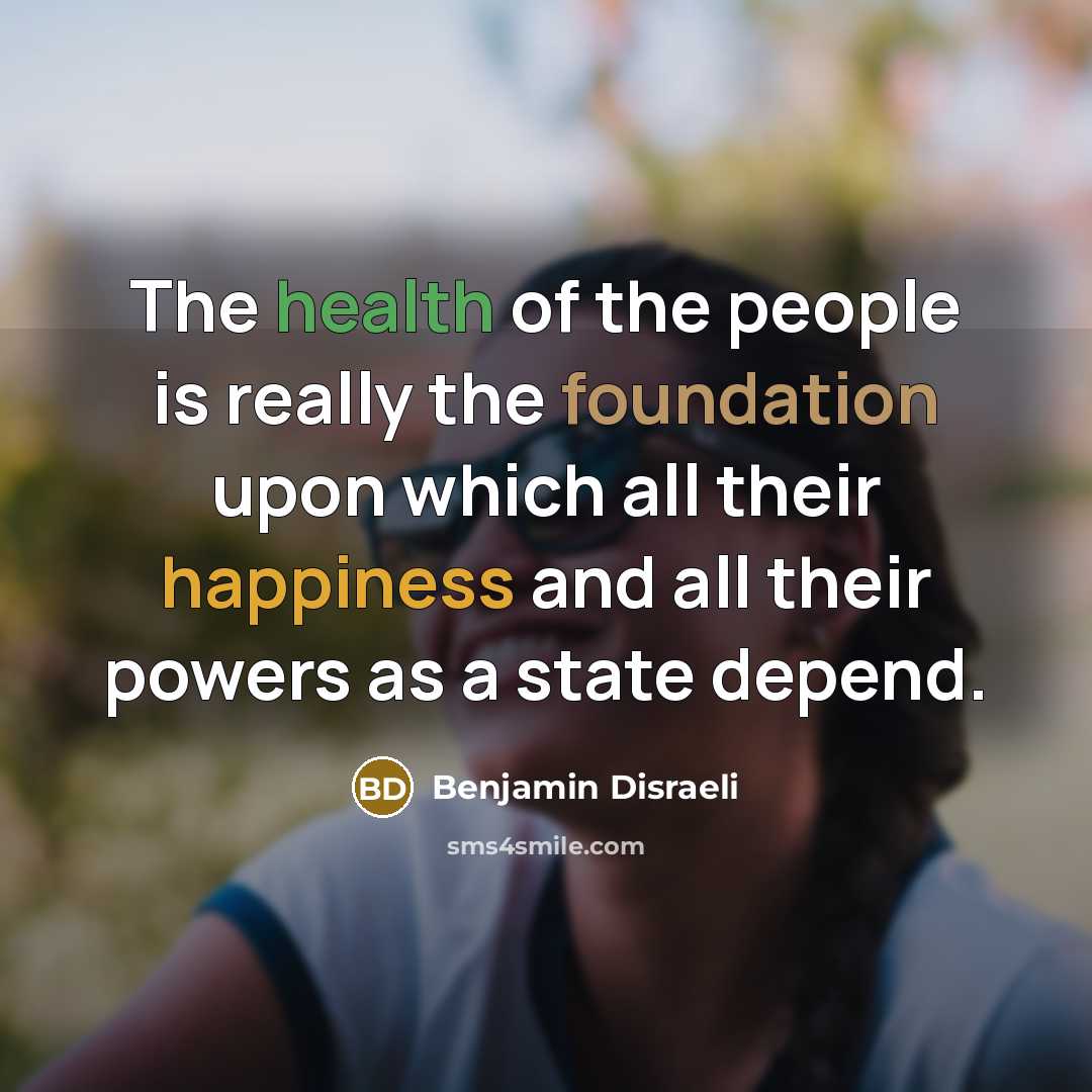 “The health of the people is really the foundation upon…” quote by Benjamin Disraeli