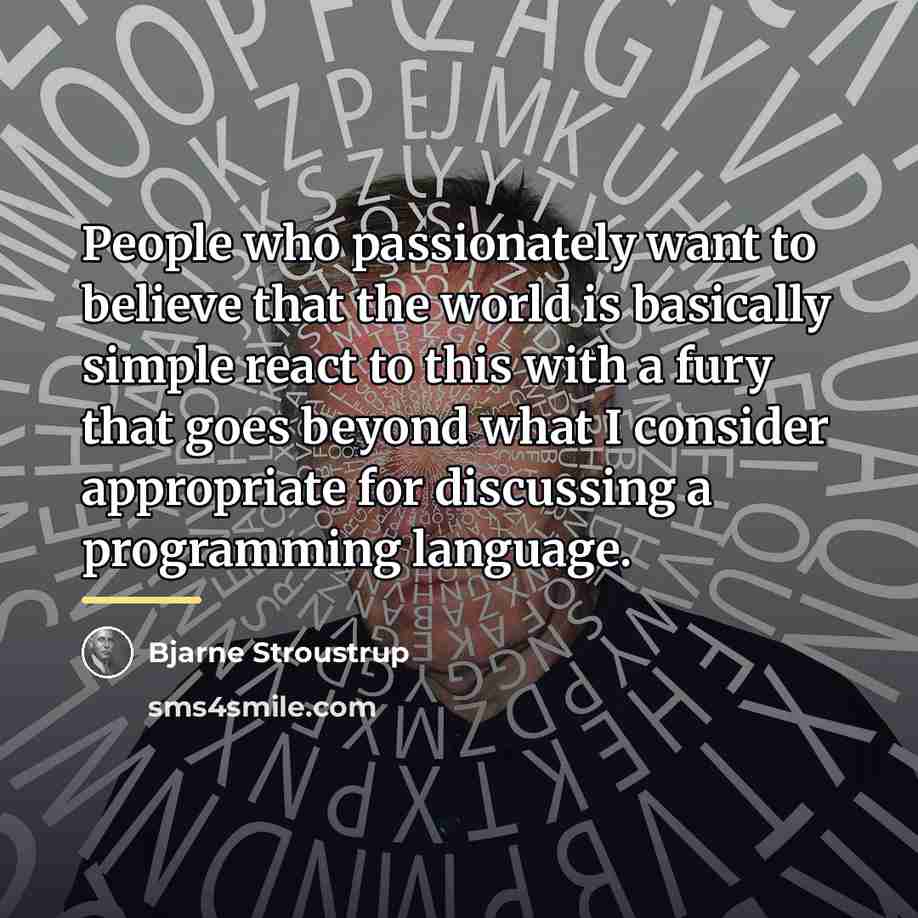 “People who passionately want to believe that the world is…” quote by Bjarne Stroustrup