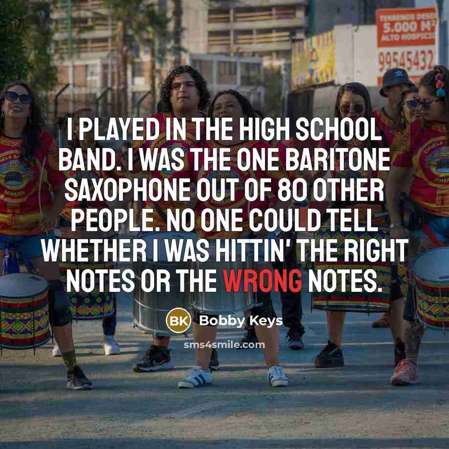 “I played in the high school band. I was the…” quote by Bobby Keys