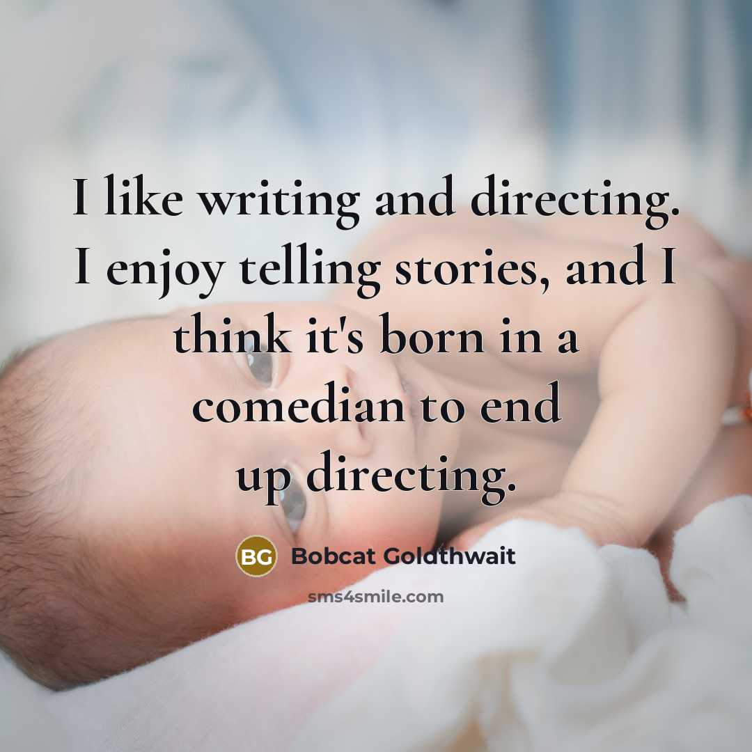 “I like writing and directing. I enjoy telling stories, and…” quote by Bobcat Goldthwait