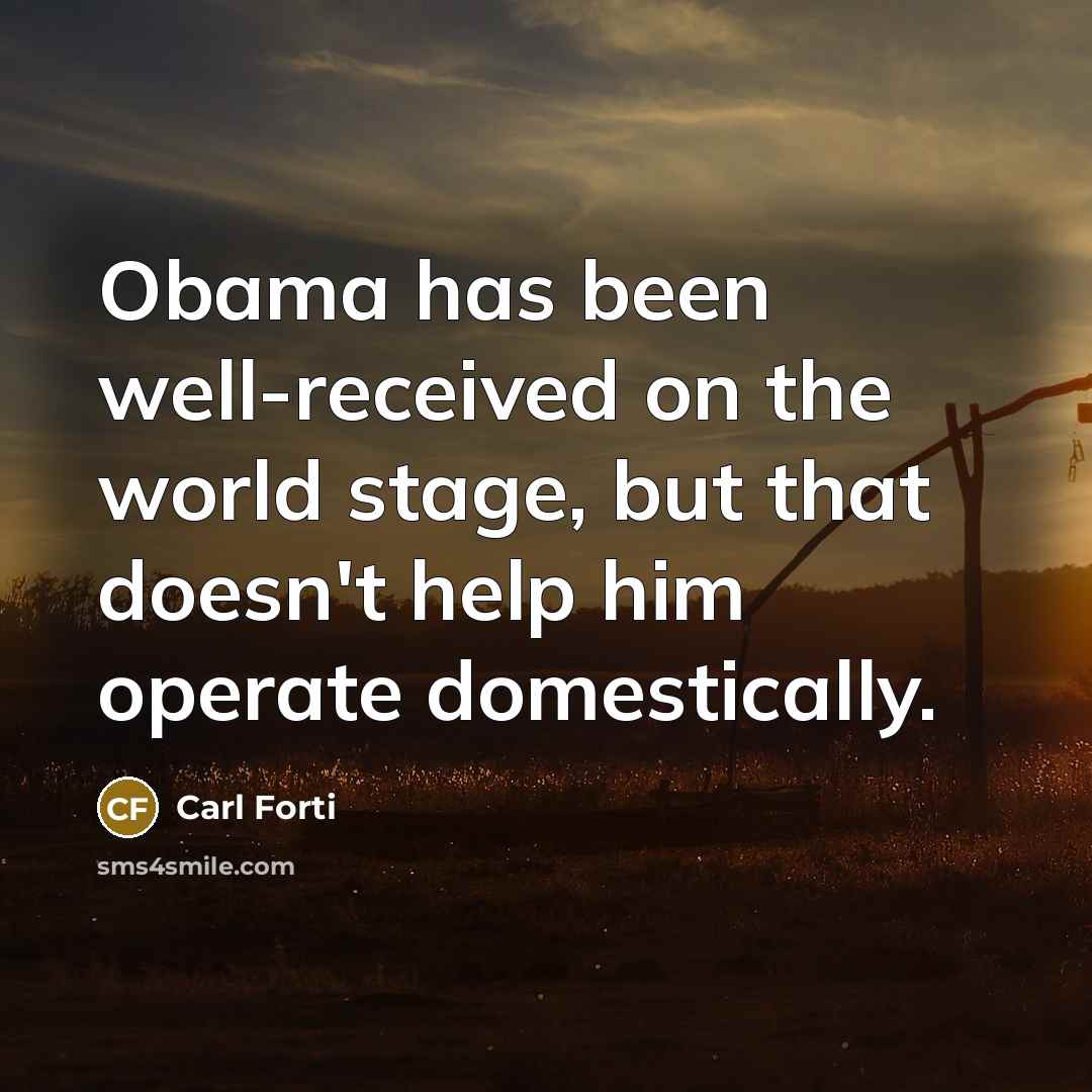 “Obama has been well-received on the world stage, but that…” quote by Carl Forti
