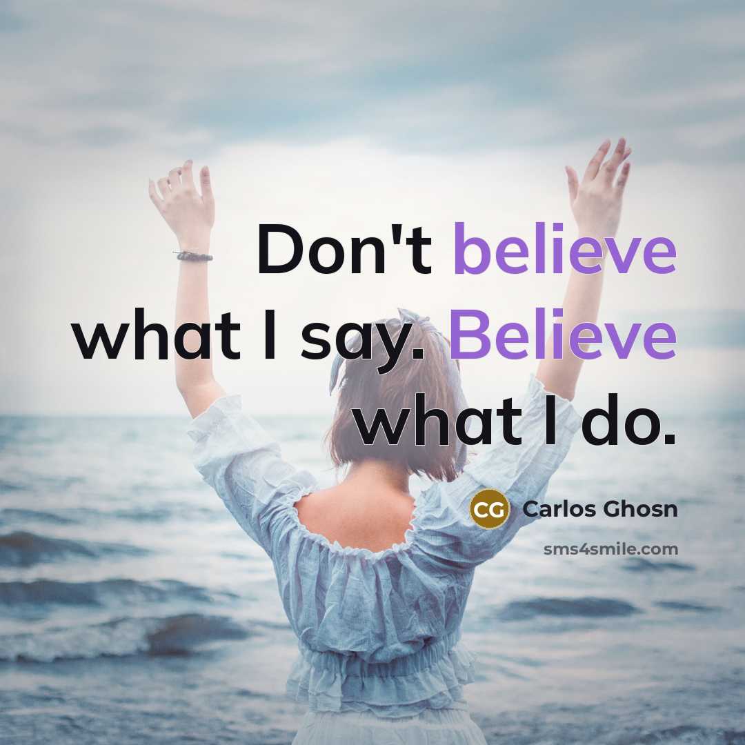 “Don't believe what I say. Believe what I do.…” quote by Carlos Ghosn