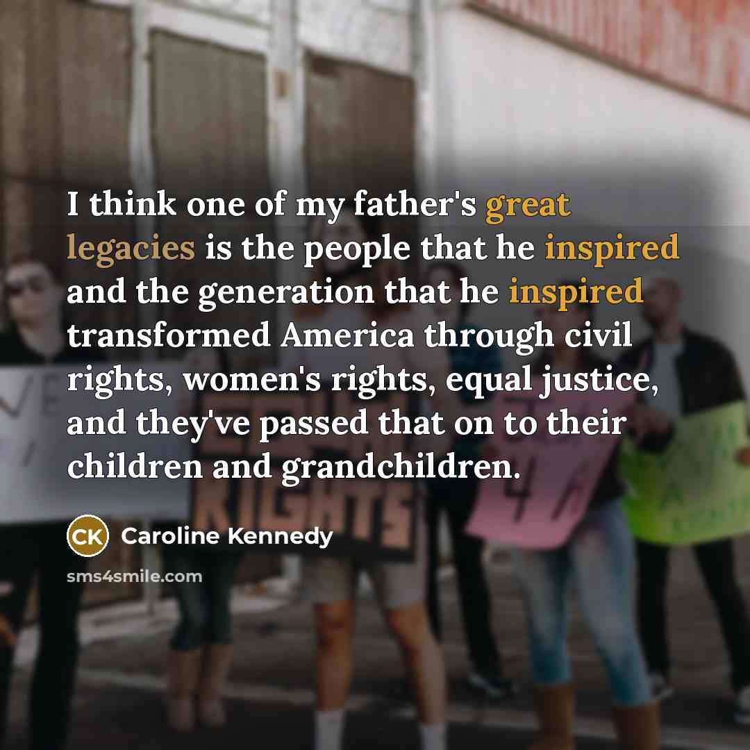 “I think one of my father's great legacies is the…” quote by Caroline Kennedy