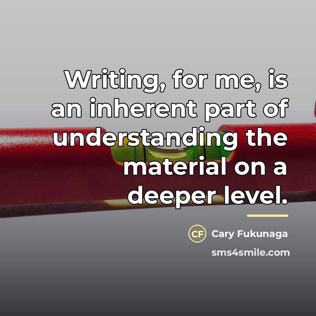 “Writing, for me, is an inherent part of understanding the…” quote by Cary Fukunaga