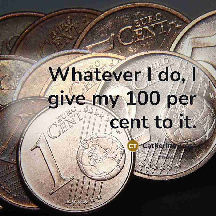 “Whatever I do, I give my 100 per cent to…” quote by Catherine Tresa