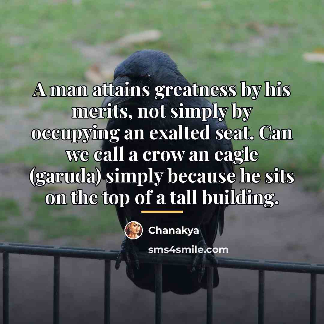 “A man attains greatness by his merits, not simply by…” quote by Chanakya