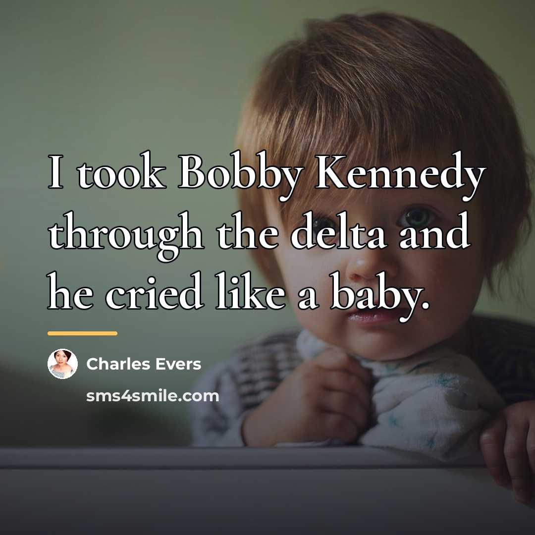 “I took Bobby Kennedy through the delta and he cried…” quote by Charles Evers