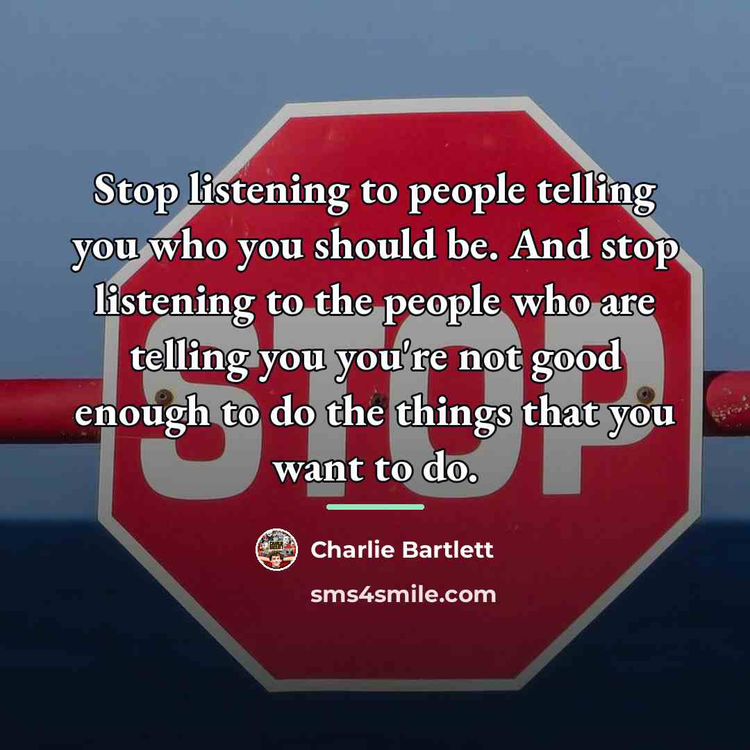 “Stop listening to people telling you who you should be.…” quote by Charlie Bartlett