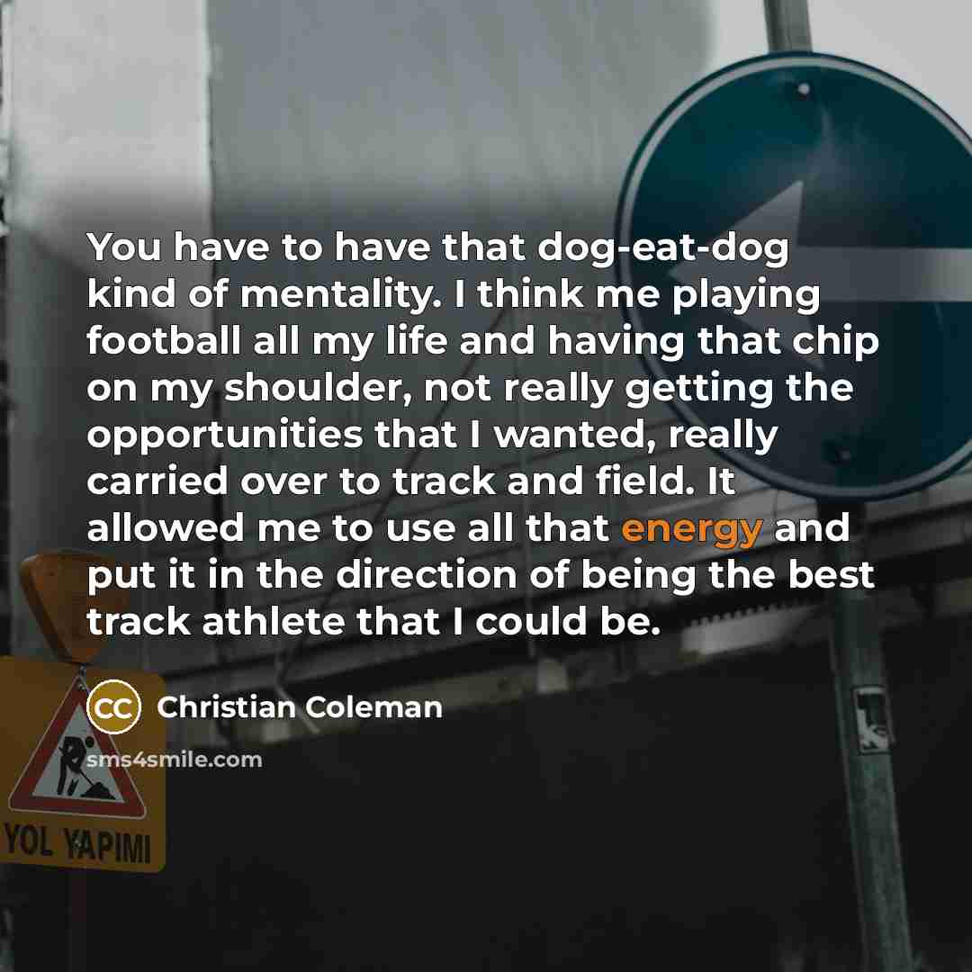 “You have to have that dog-eat-dog kind of mentality. I…” quote by Christian Coleman