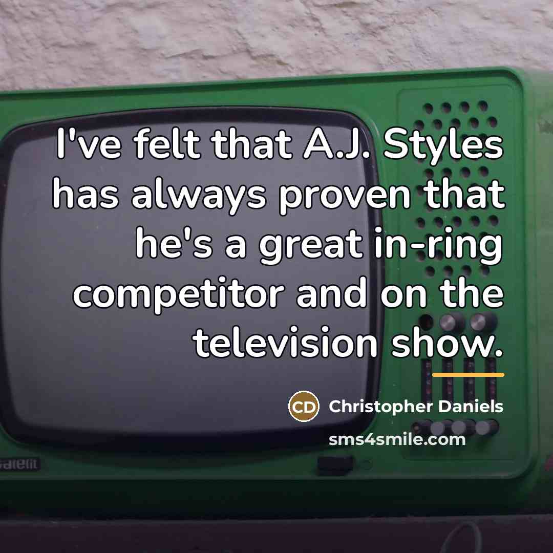 “I've felt that A.J. Styles has always proven that he's…” quote by Christopher Daniels