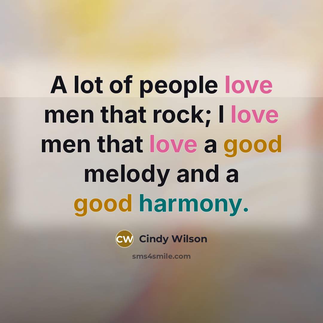 “A lot of people love men that rock; I love…” quote by Cindy Wilson