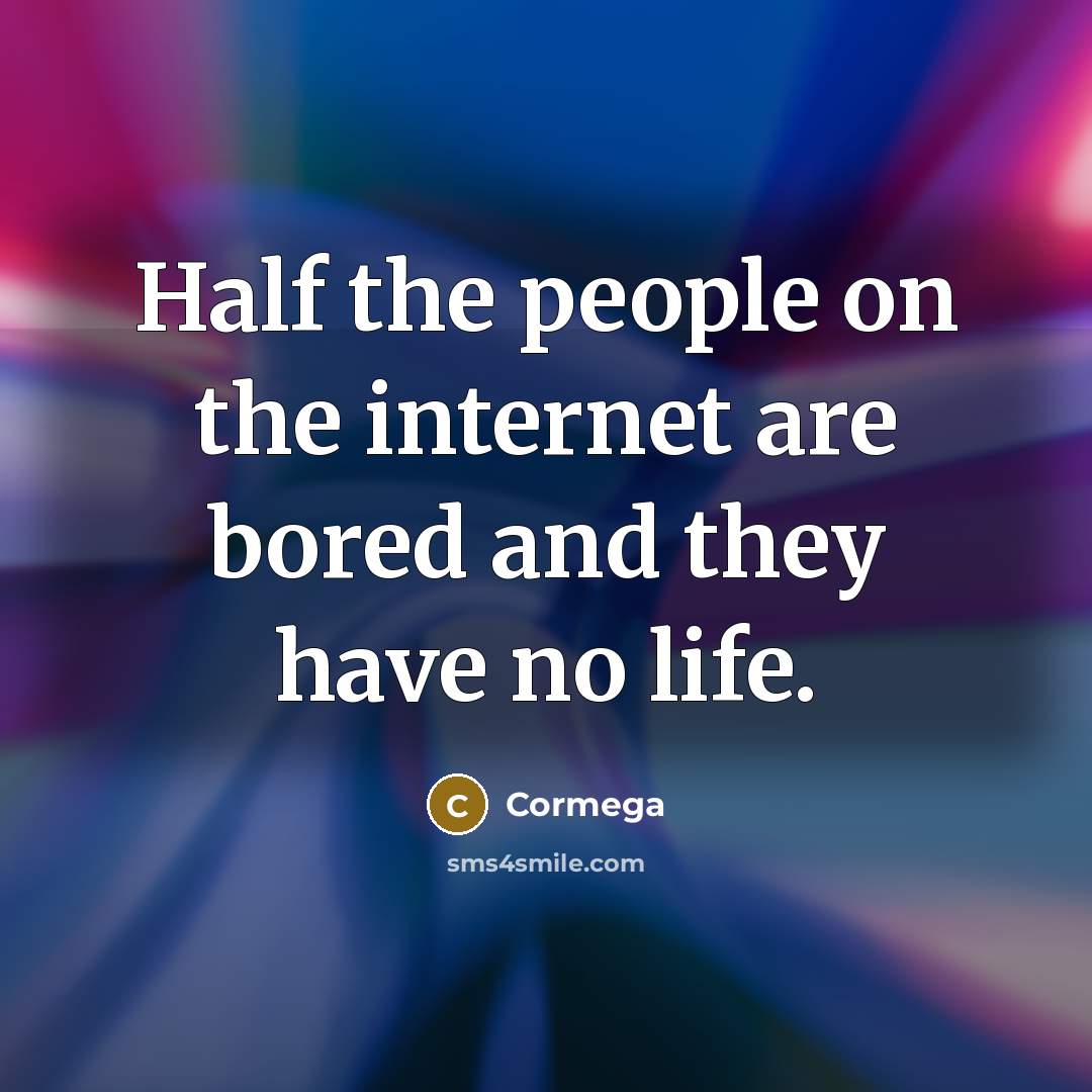 “Half the people on the internet are bored and they…” quote by Cormega