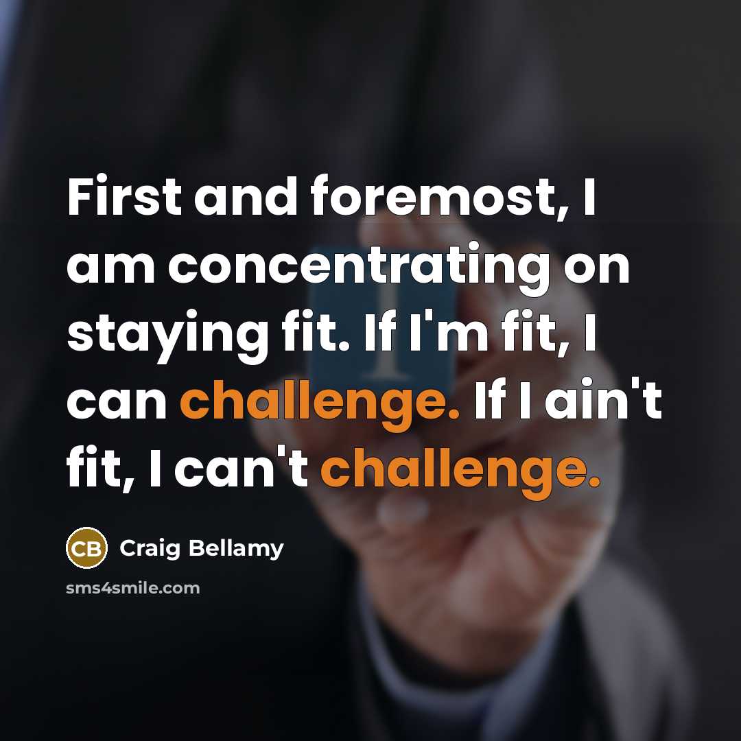 “First and foremost, I am concentrating on staying fit. If…” quote by Craig Bellamy