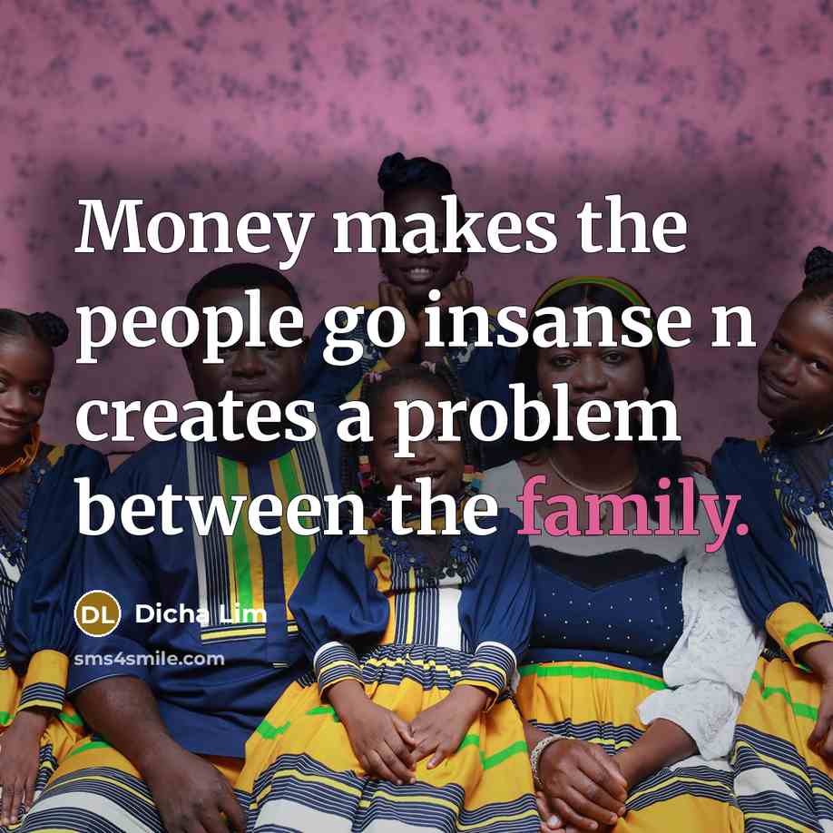 “Money makes the people go insanse n creates a problem…” quote by Dicha Lim