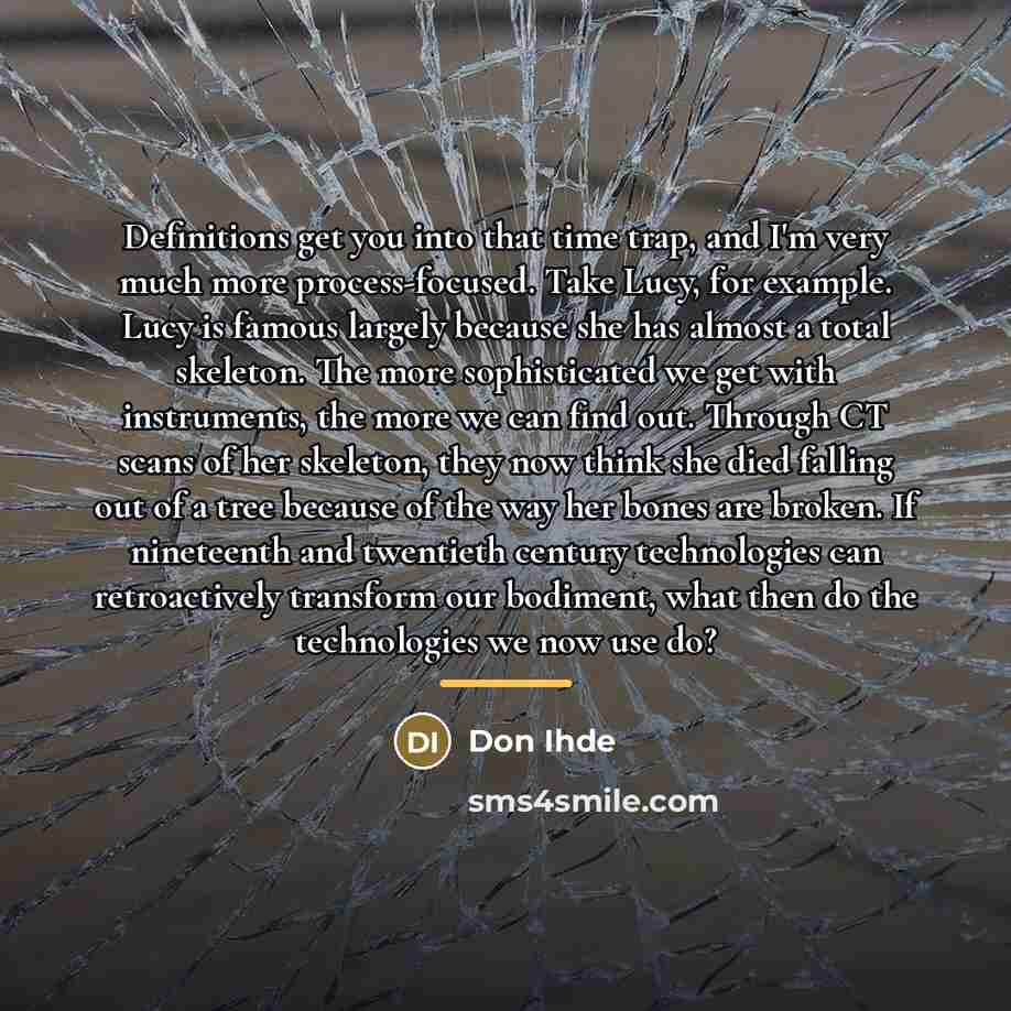 “Definitions get you into that time trap, and I'm very…” quote by Don Ihde