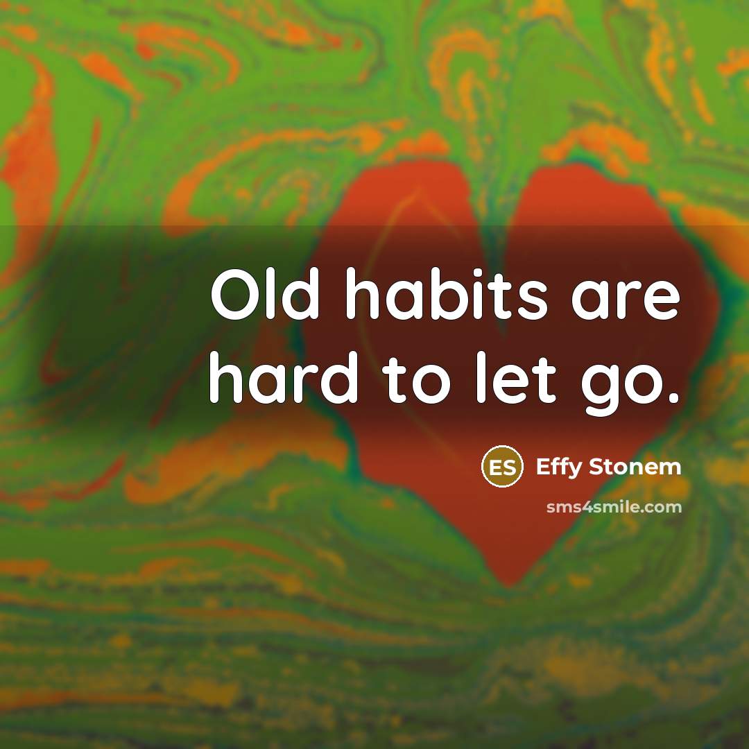 “Old habits are hard to let go.…” quote by Effy Stonem