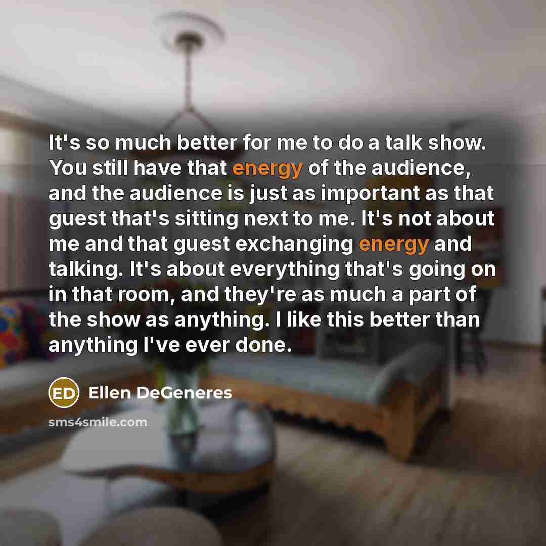 “It's so much better for me to do a talk…” quote by Ellen DeGeneres