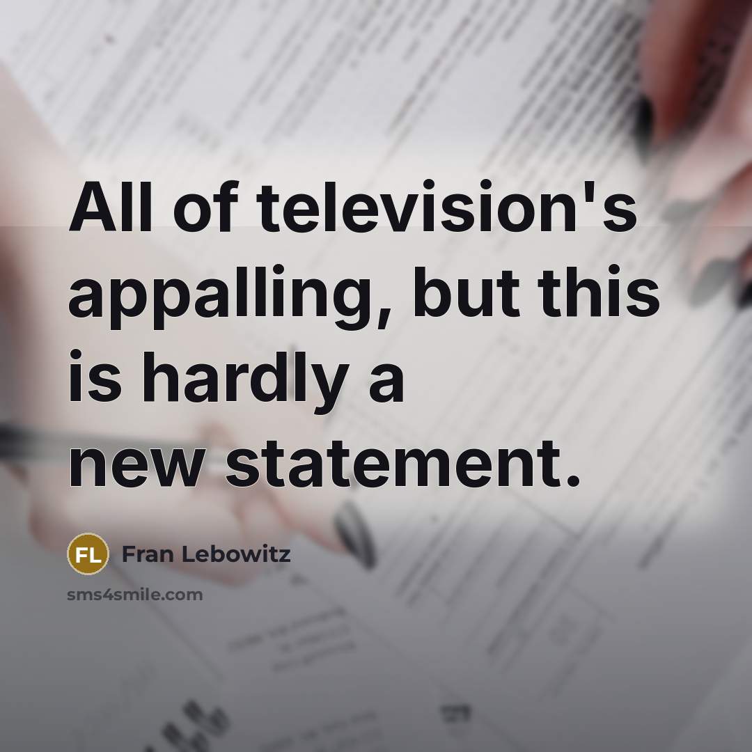 “All of television's appalling, but this is hardly a new…” quote by Fran Lebowitz