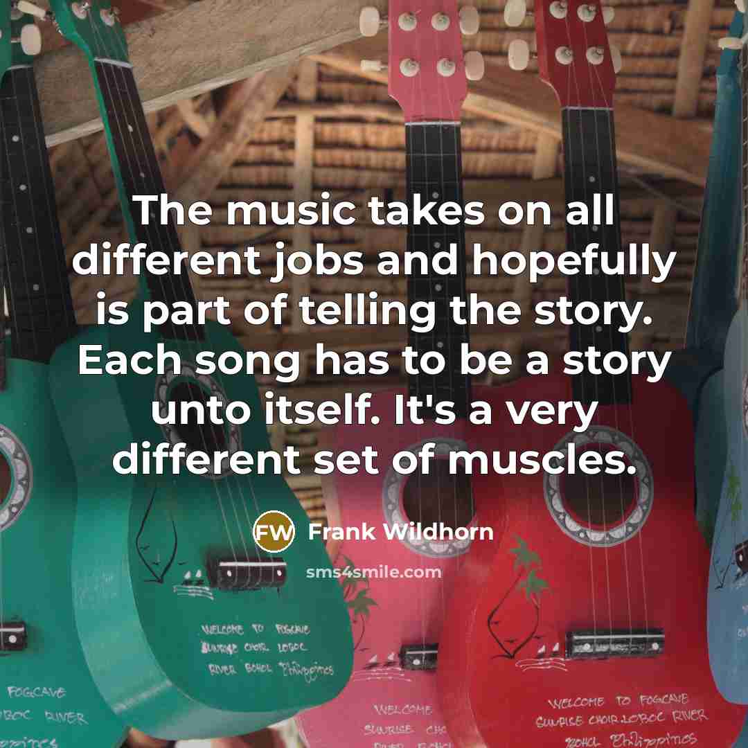 “The music takes on all different jobs and hopefully is…” quote by Frank Wildhorn