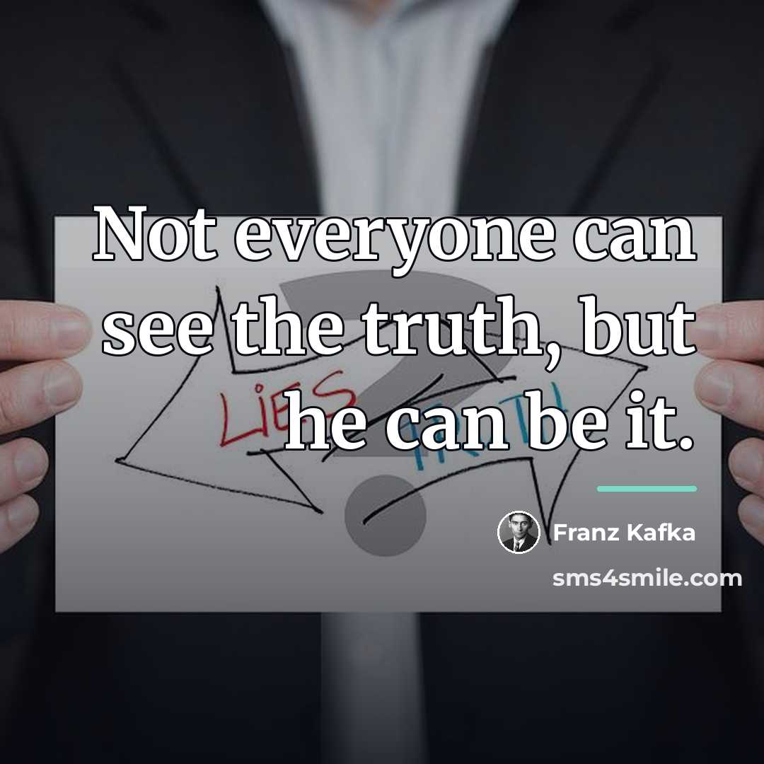 “Not everyone can see the truth, but he can be…” quote by Franz Kafka