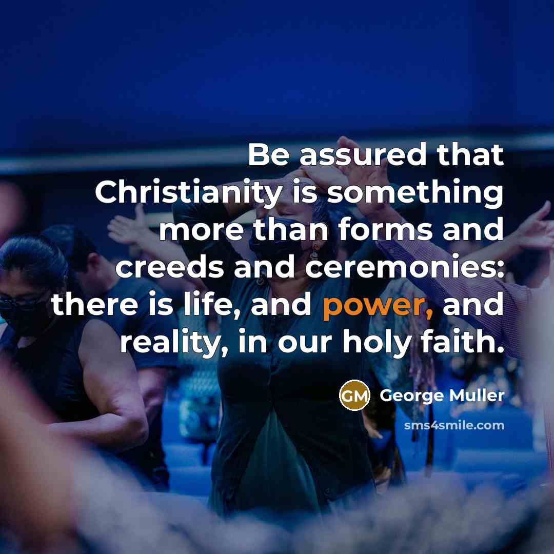 “Be assured that Christianity is something more than forms and…” quote by George Muller