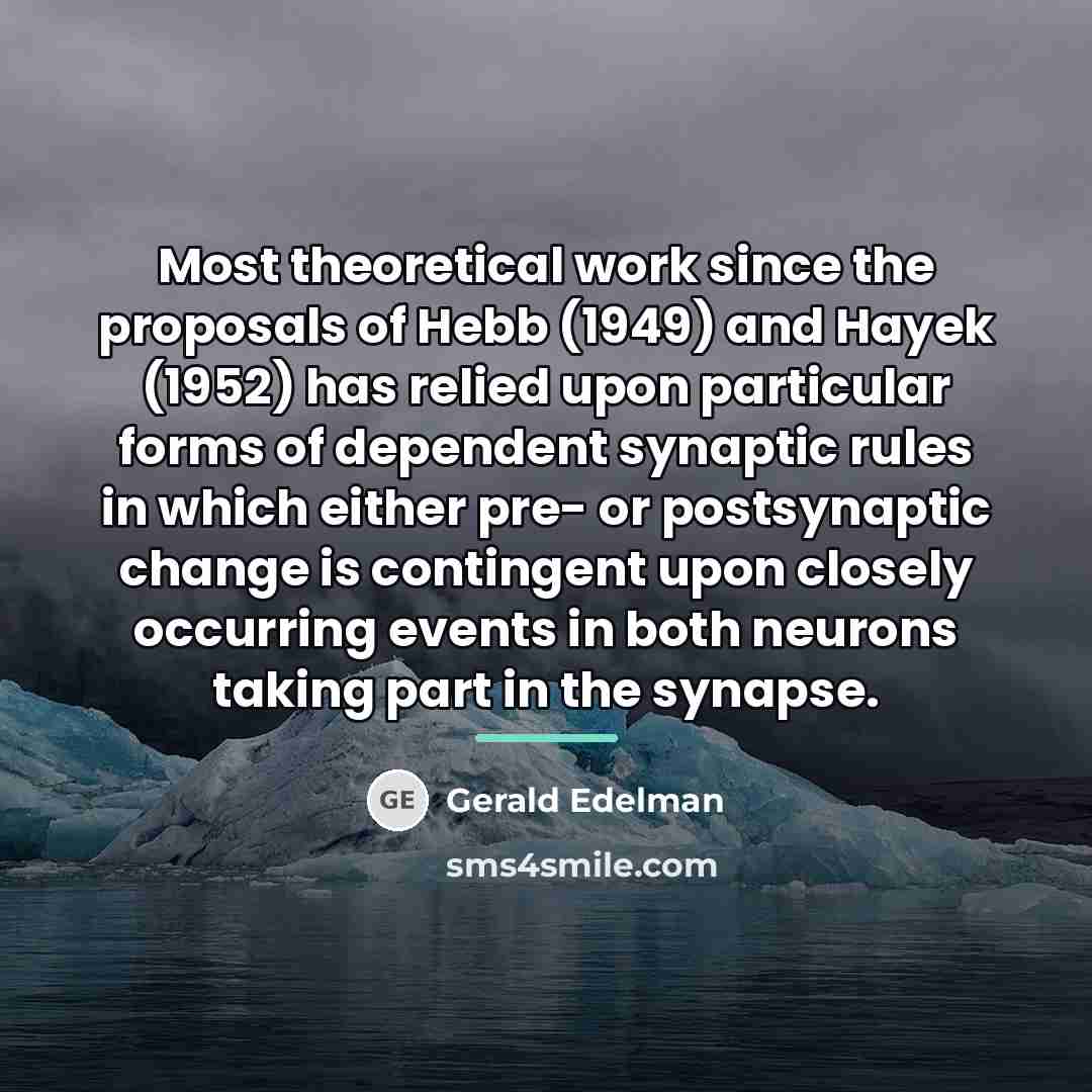 “Most theoretical work since the proposals of Hebb (1949) and…” quote by Gerald Edelman