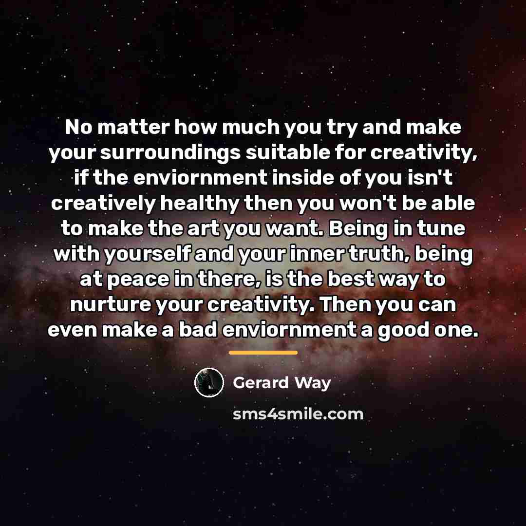 “No matter how much you try and make your surroundings…” quote by Gerard Way