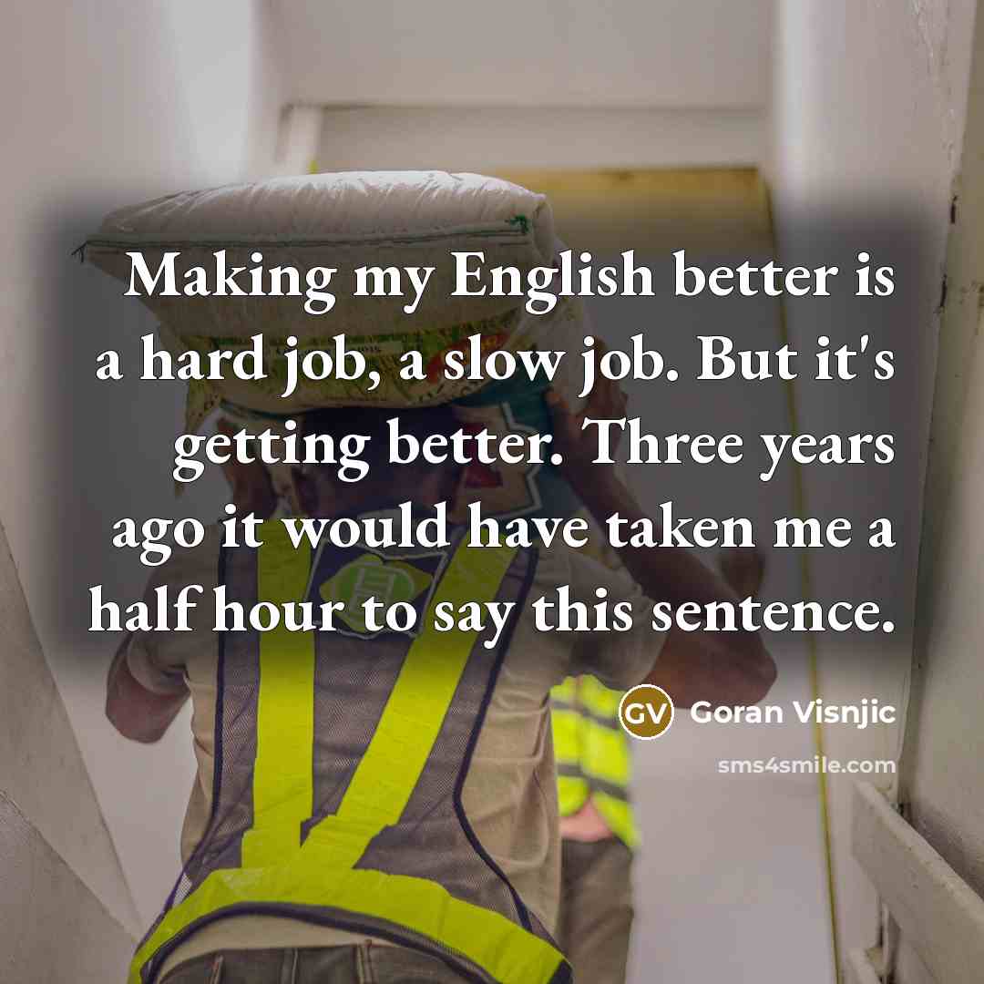 “Making my English better is a hard job, a slow…” quote by Goran Visnjic