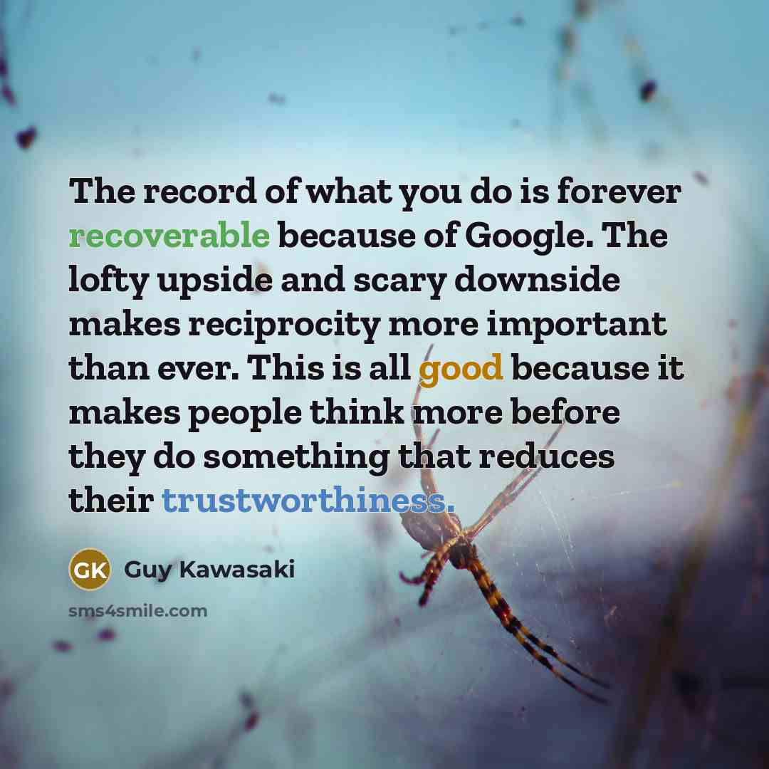 “The record of what you do is forever recoverable because…” quote by Guy Kawasaki