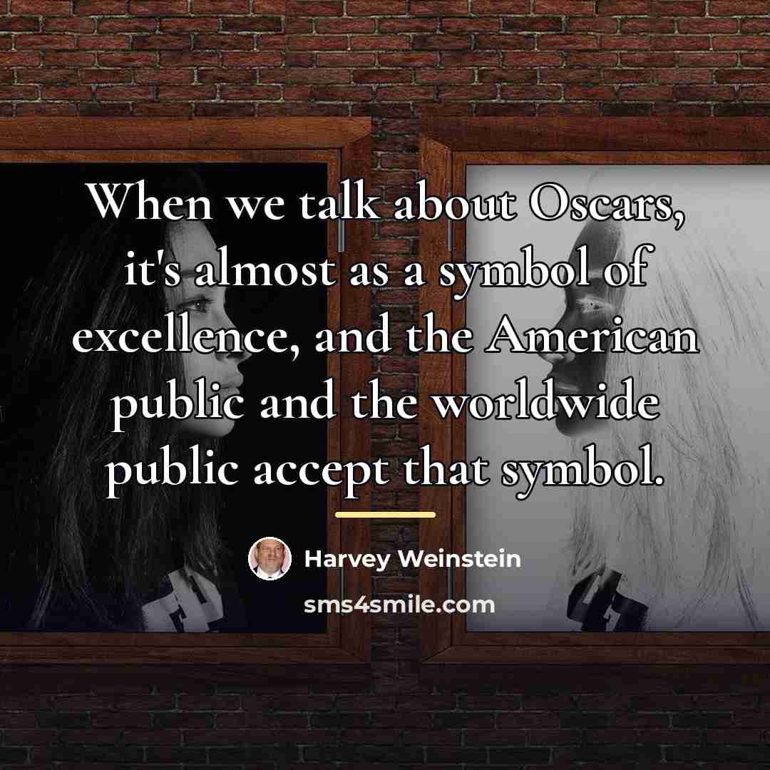 “When we talk about Oscars, it's almost as a symbol…” quote by Harvey Weinstein