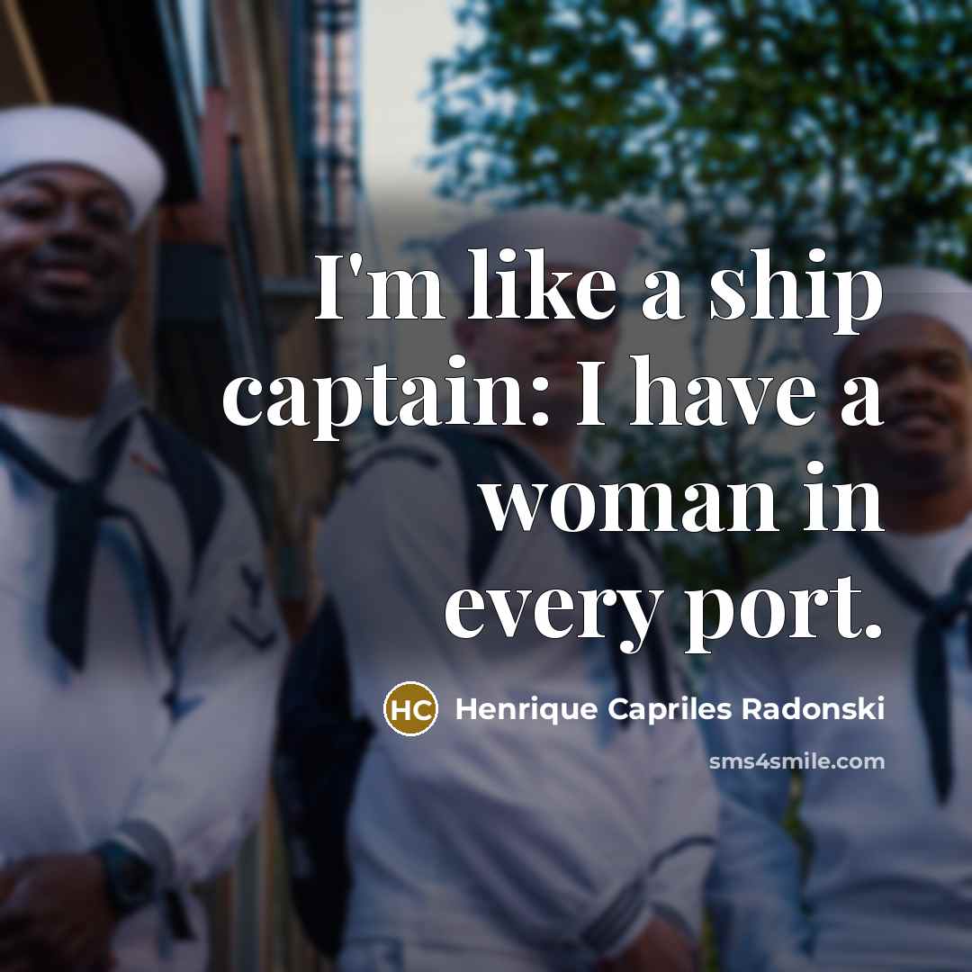 “I'm like a ship captain: I have a woman in…” quote by Henrique Capriles Radonski