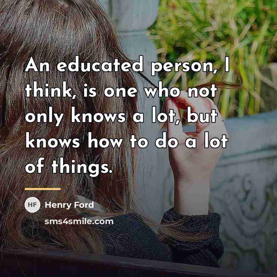 “An educated person, I think, is one who not only…” quote by Henry Ford