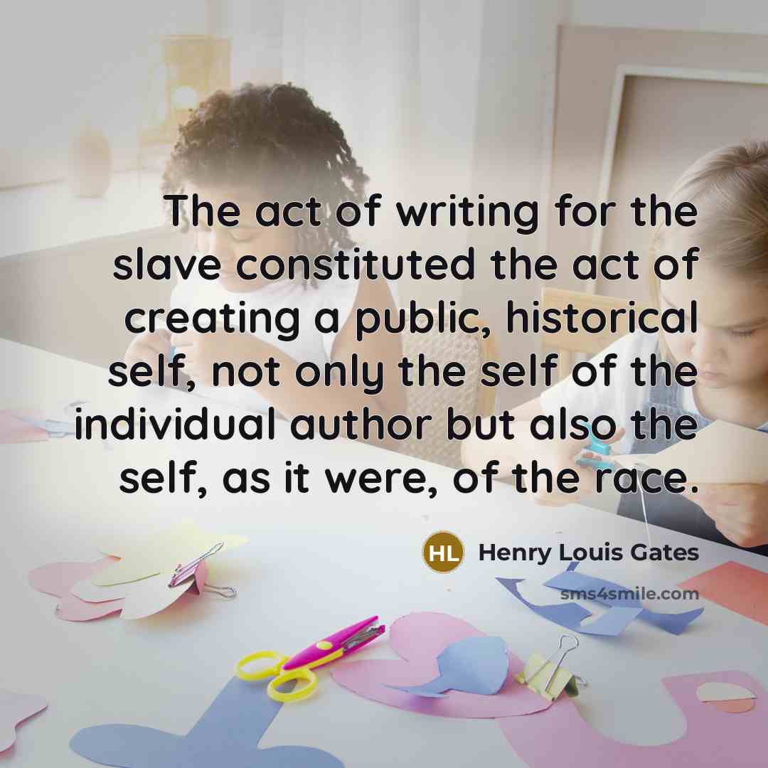 “The act of writing for the slave constituted the act…” quote by Henry Louis Gates