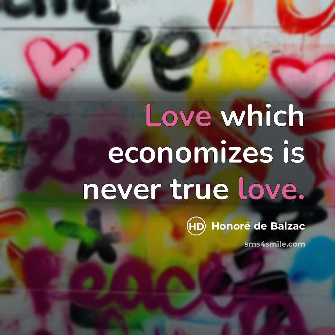 “Love which economizes is never true love.…” quote by Honore de Balzac