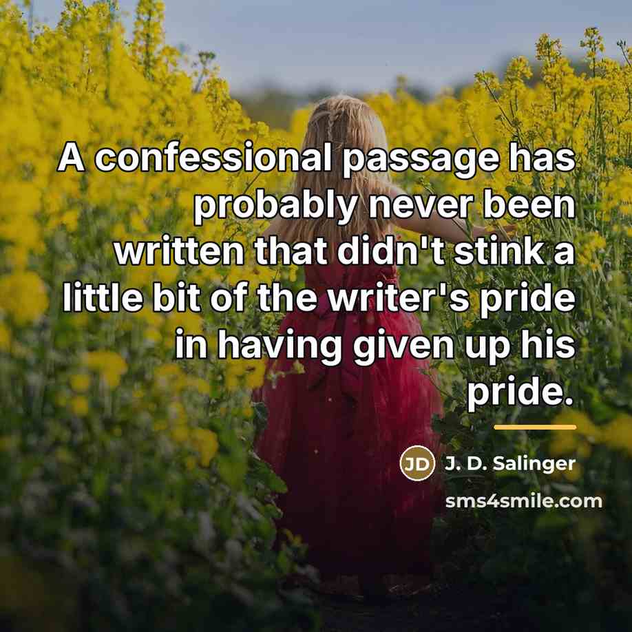 “A confessional passage has probably never been written that didn't…” quote by J. D. Salinger