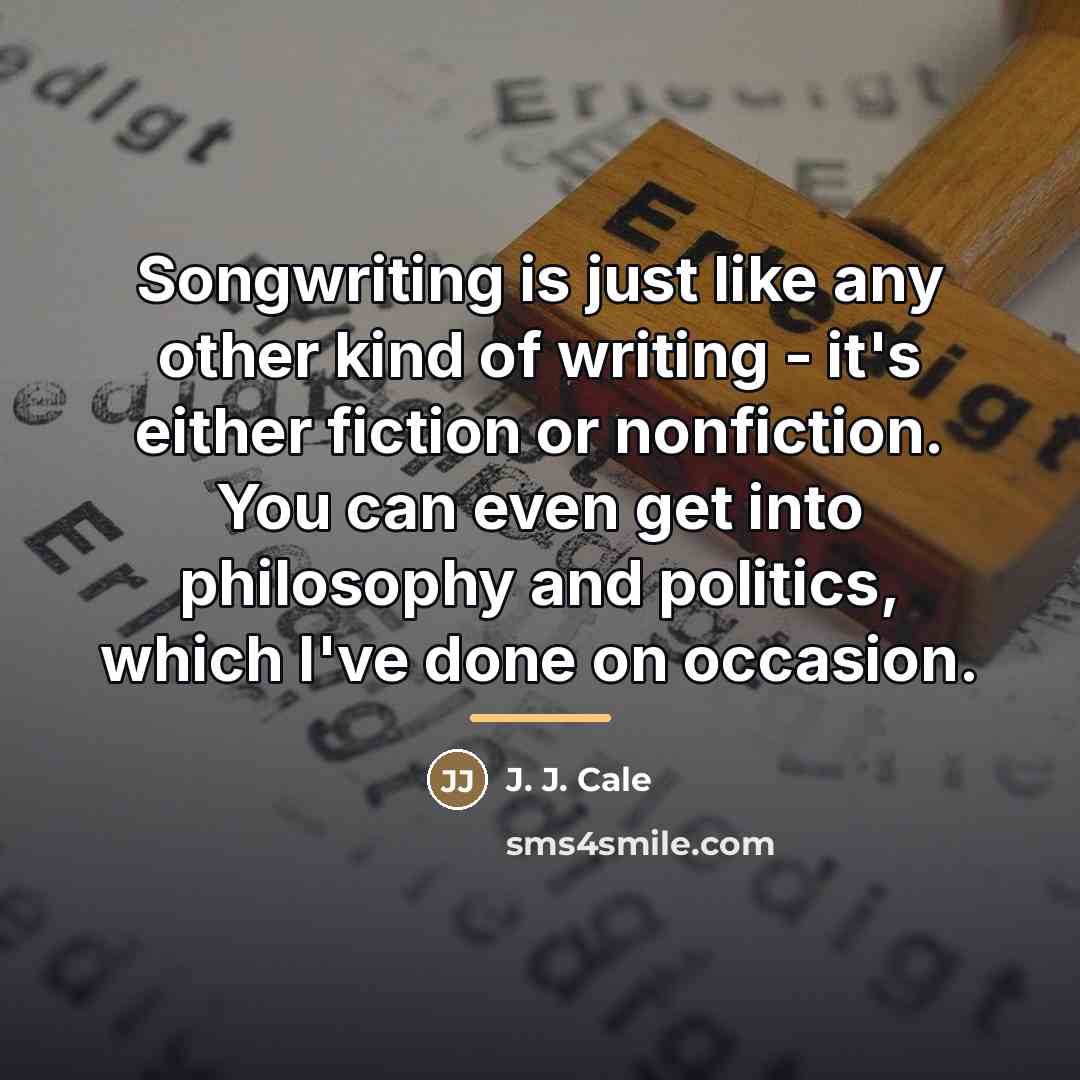 “Songwriting is just like any other kind of writing -…” quote by J. J. Cale