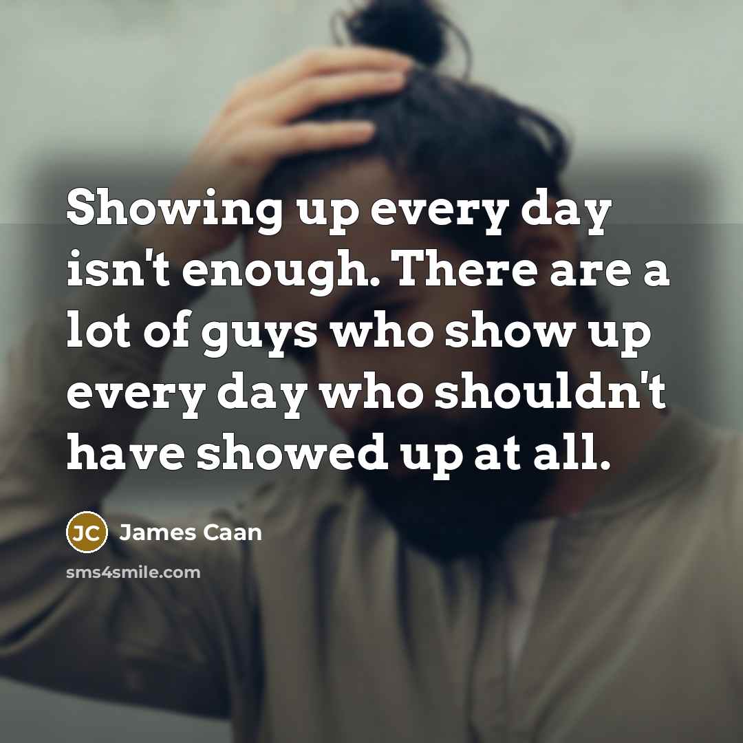 “Showing up every day isn't enough. There are a lot…” quote by James Caan