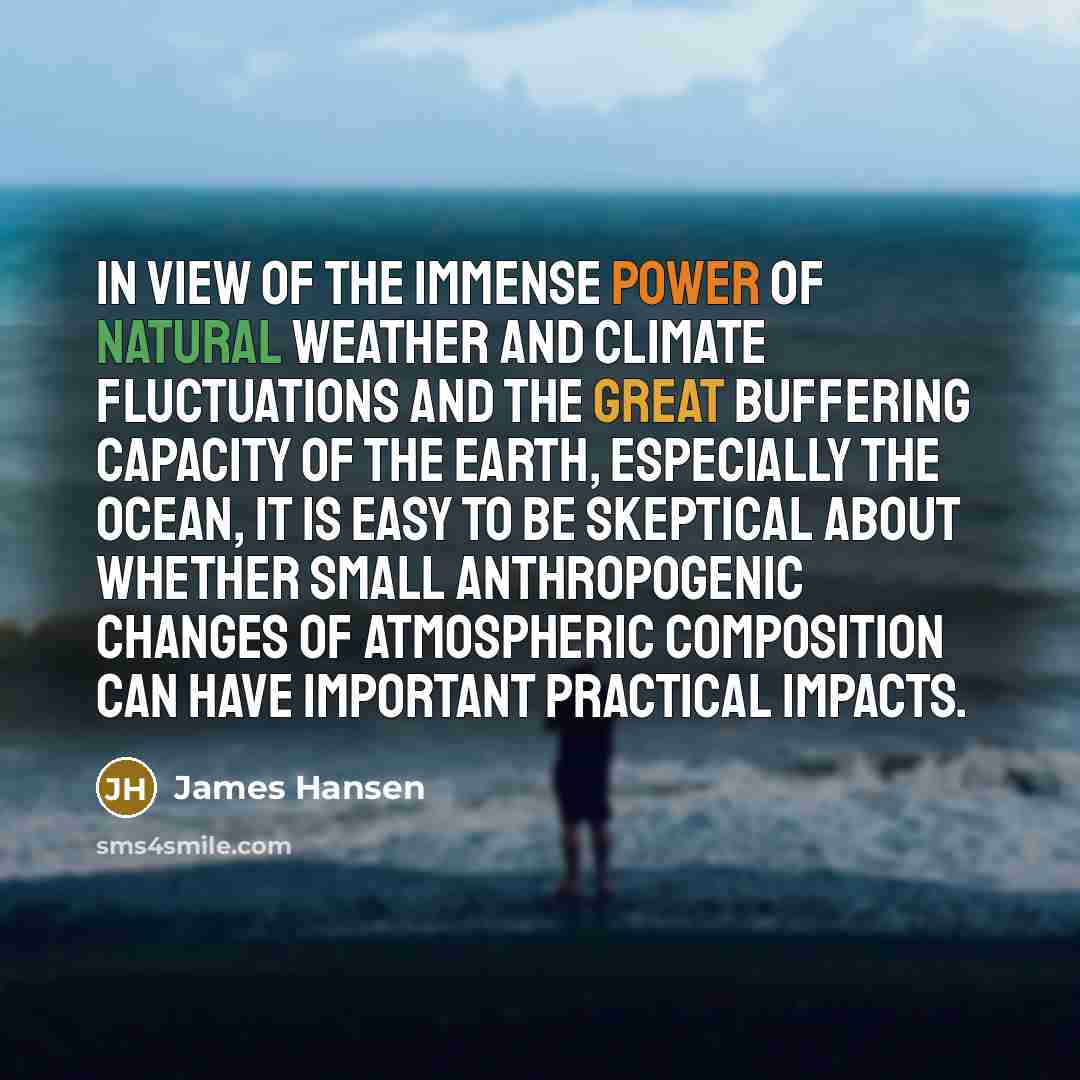 “In view of the immense power of natural weather and…” quote by James Hansen