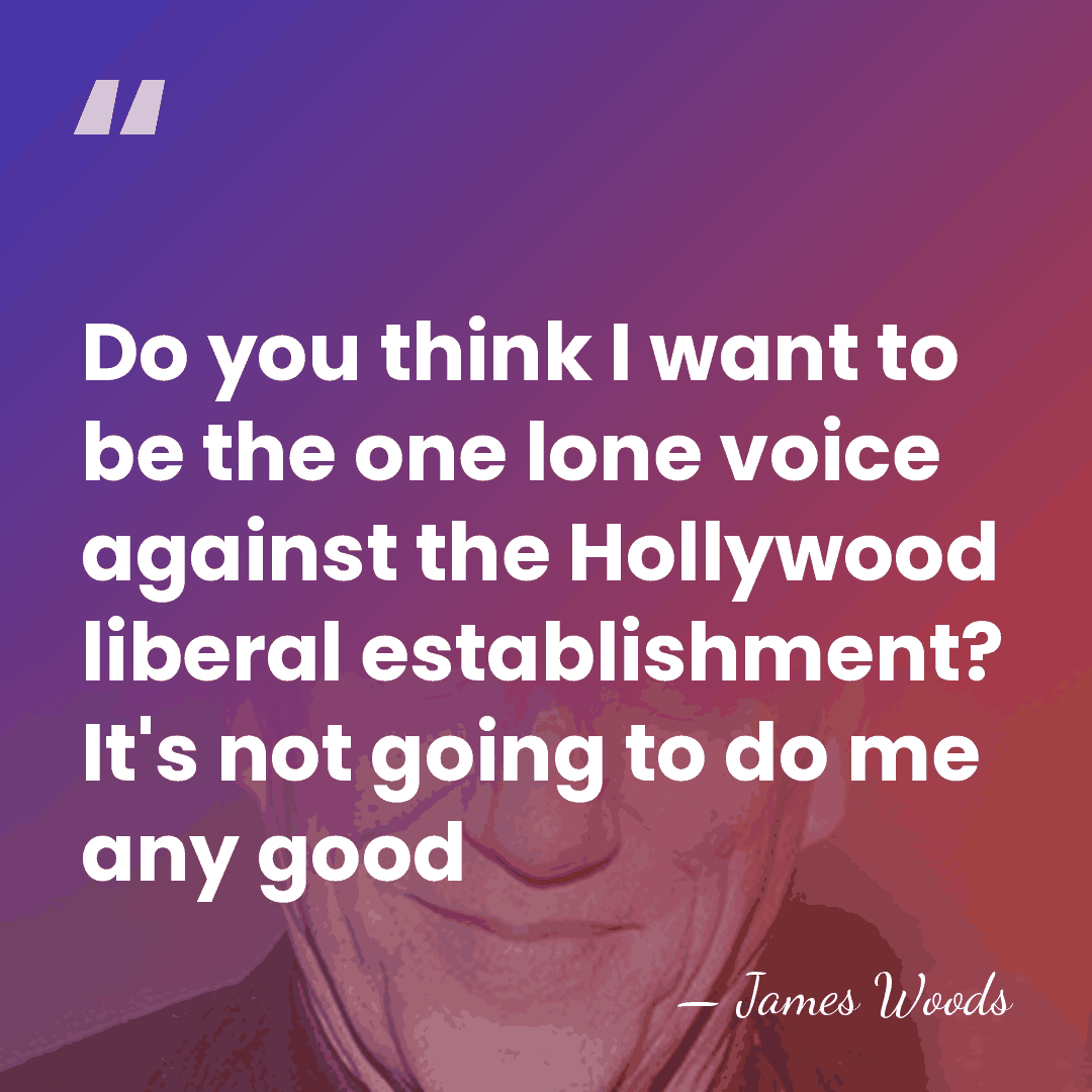 Do you think I want to be the one lone voice against&hellip; - James Woods