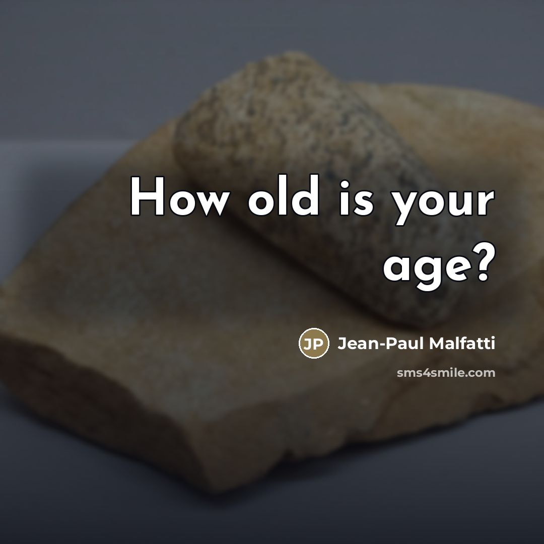 “How old is your age?…” quote by Jean-Paul Malfatti