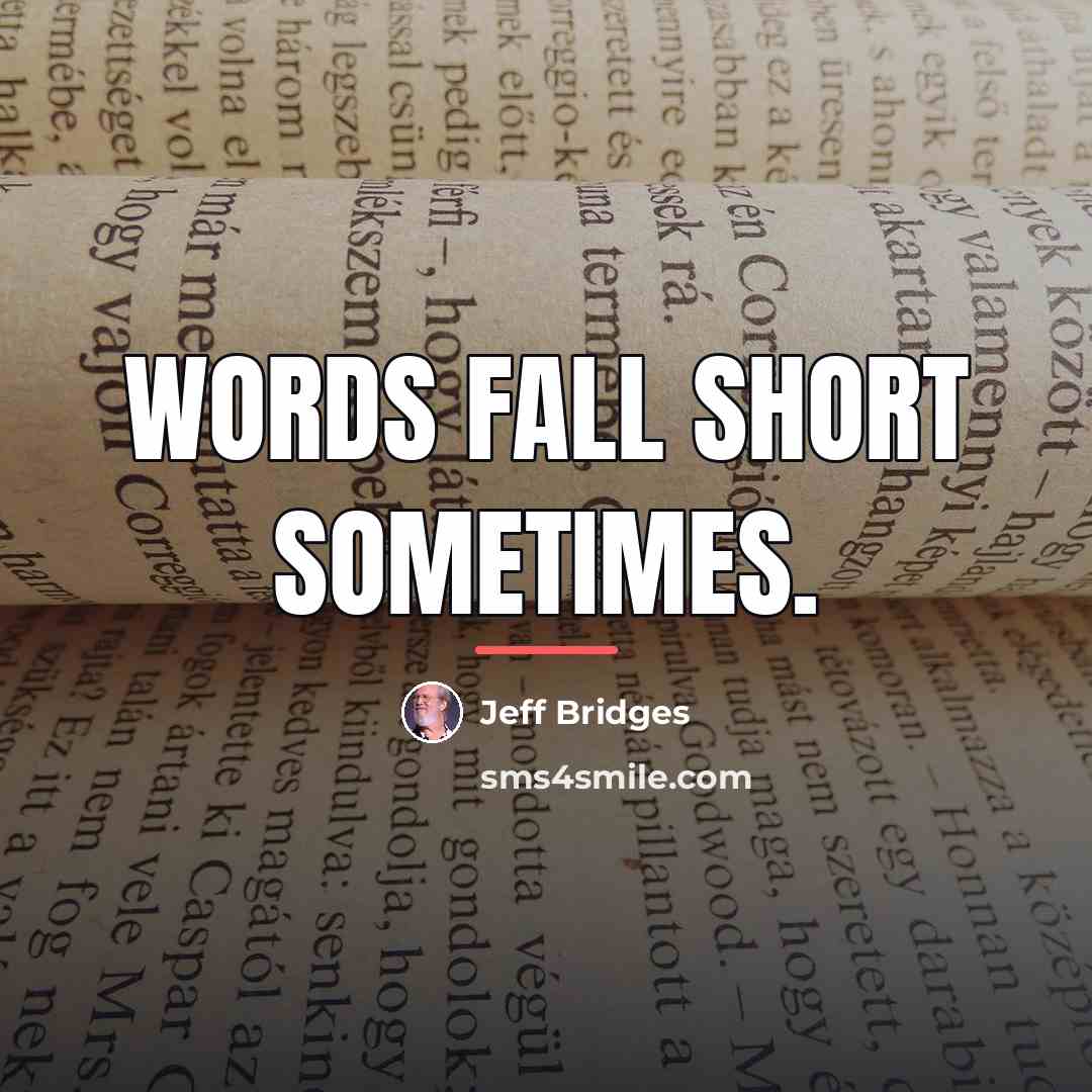 “Words fall short sometimes.…” quote by Jeff Bridges