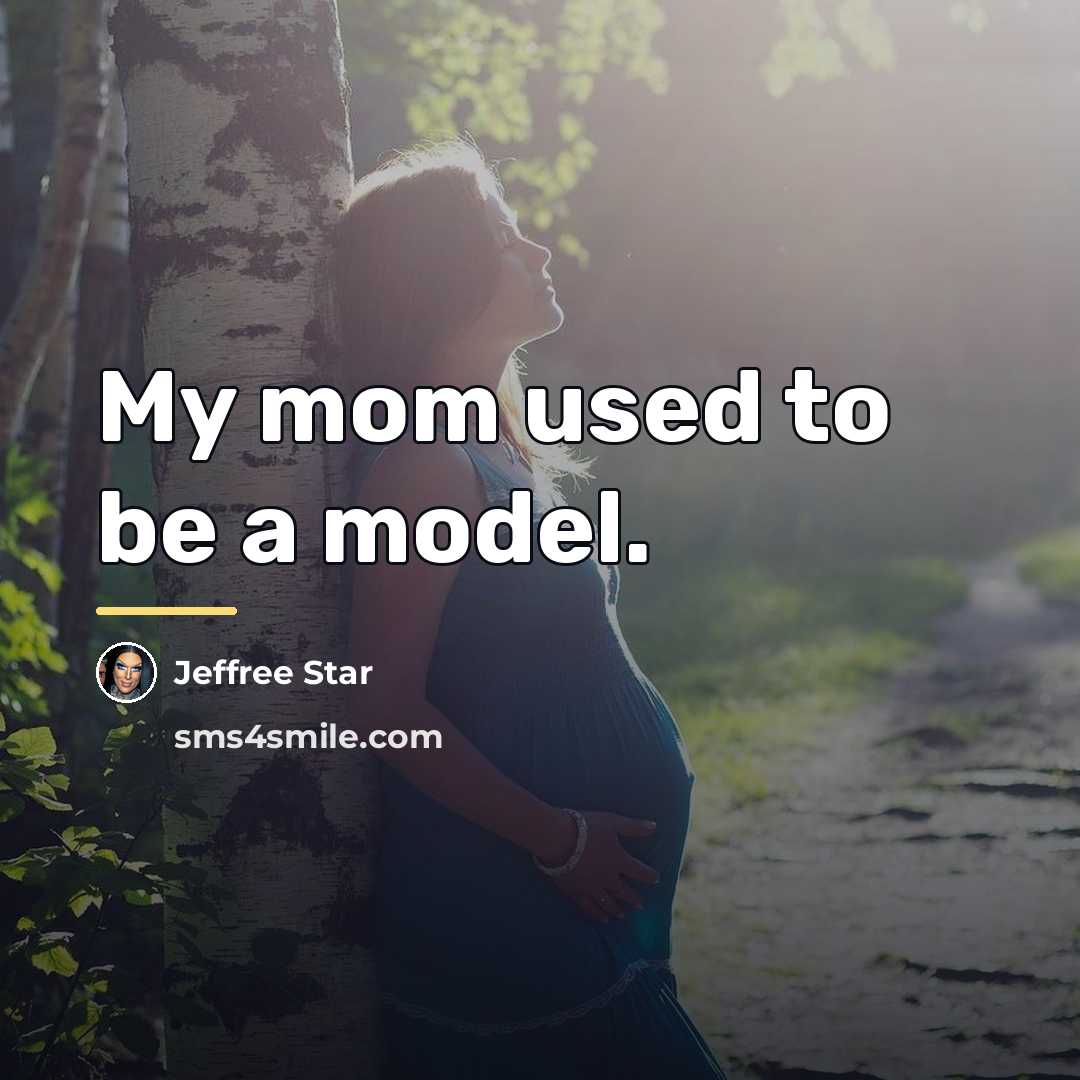 “My mom used to be a model.…” quote by Jeffree Star